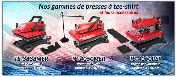 Nos gammes de presses à tee-shirt et leurs accessoires - TS-3838MER Presse manuelle Format 38 x 38 cm - TS-4050MER Presse manuelle Format 40 x 50 cm - TS-4050PER Presse pneumatique Format 40 x 50 cm